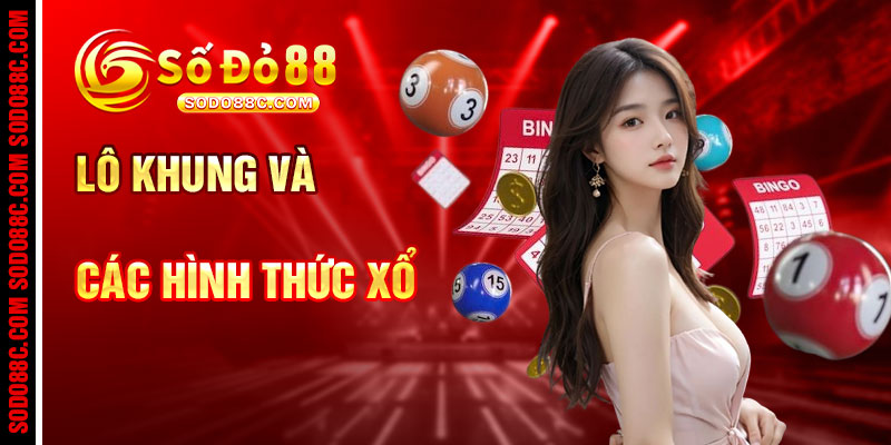 Lô Khung Và Các Hình Thức Xổ Số Phù Hợp