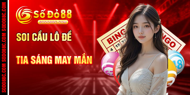 Soi Cầu Lô Đề Và Tia Sáng May Mắn Lóe Lên