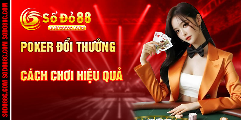 Lợi Ích Khi Chơi Game Bài Poker Đổi Thưởng Tại SODO88