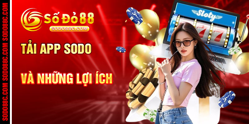 Tải App SODO88 Và Những Lợi Ích Độc Quyền
