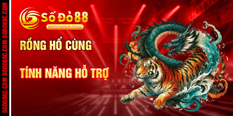 Hướng Dẫn Chơi Rồng Hổ Và Tính Năng Hỗ Trợ Tại SODO88