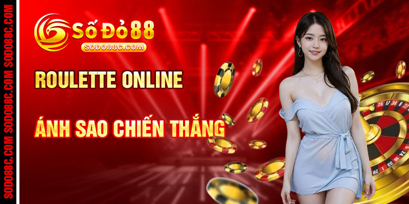 Roulette Online Đổi Thưởng Và Ánh Sao Chiến Thắng