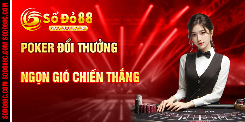 Game Bài Poker Đổi Thưởng Và Cơn Gió Chiến Thắng