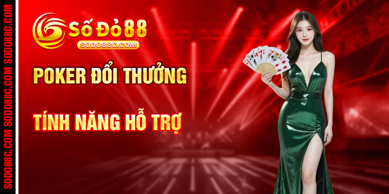 Game Bài Poker Đổi Thưởng Và Tính Năng Hỗ Trợ Tại SODO88