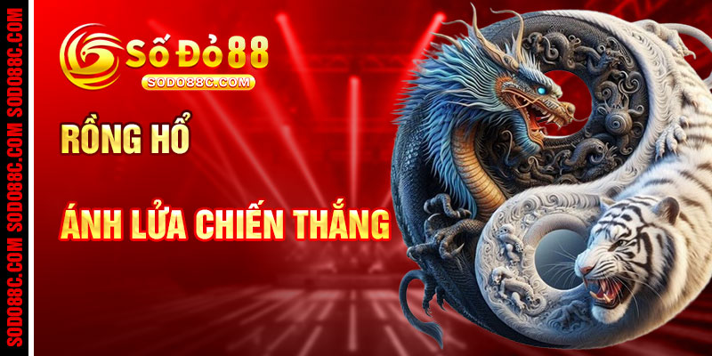 Rồng Hổ Và Ánh Lửa Chiến Thắng