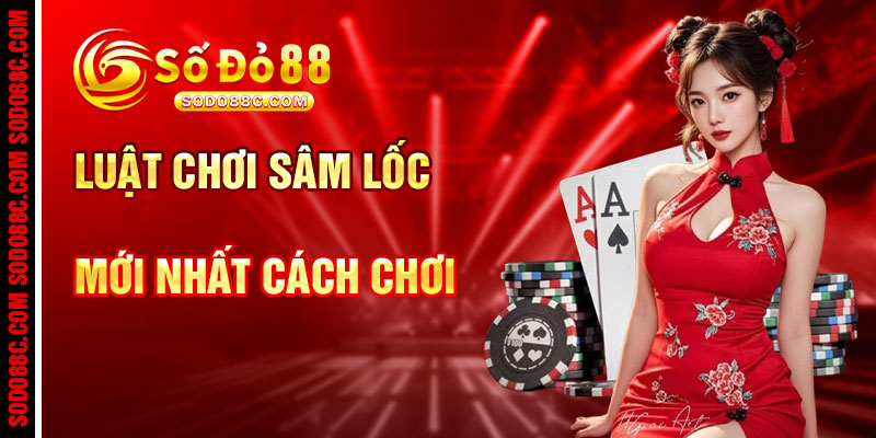 Luật Chơi Sâm Lốc Và Cách Chơi Và Chiến Thuật Hiệu Quả