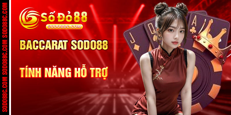 Baccarat Và Các Tính Năng Hỗ Trợ Tại SODO88