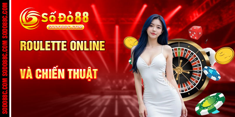 Cách Chơi Roulette Online Đổi Thưởng Và Chiến Thuật Hiệu Quả