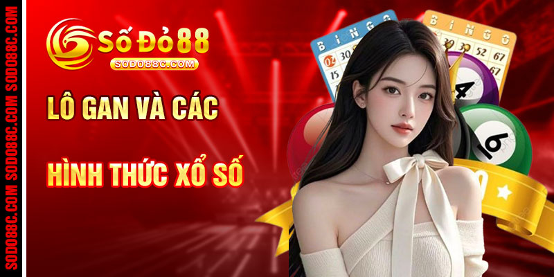 Lô Gan Và Các Hình Thức Xổ Số Phù Hợp