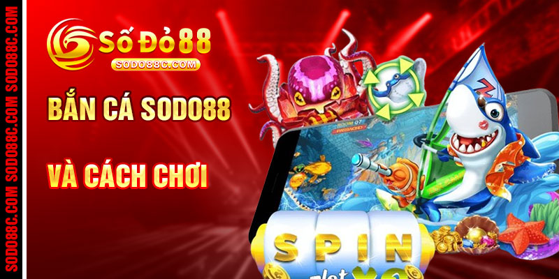 Bắn Cá SODO88C Và Cách Chơi Hiệu Quả