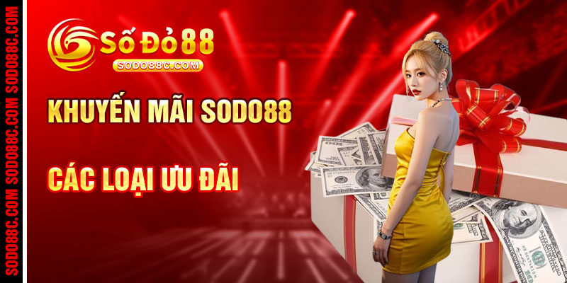 Khuyến Mãi SODO88 Và Các Loại Ưu Đãi Nổi Bật