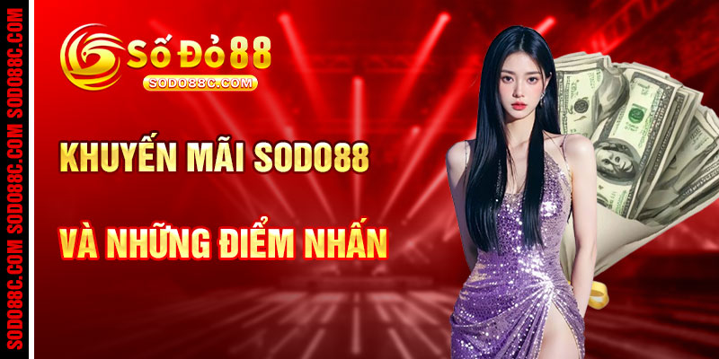 Khuyến Mãi SODO88 Và Những Điểm Nhấn Hấp Dẫn