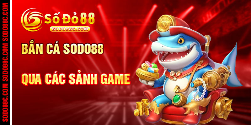 Bắn Cá SODO88C Qua Các Sảnh Game Hấp Dẫn