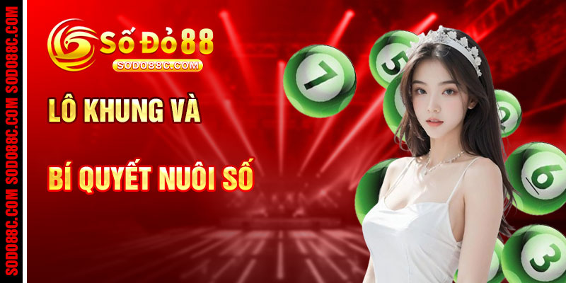 Lô Khung Và Bí Quyết Nuôi Số Hiệu Quả